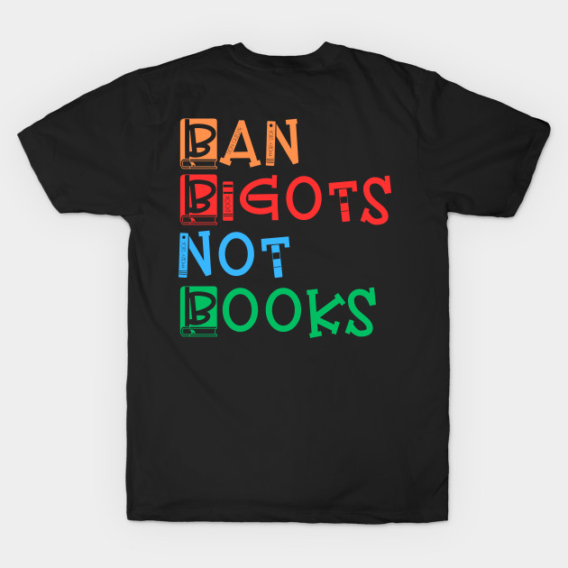 Ban Bigots Not Books Ban Bigots Not Books TShirt TeePublic
